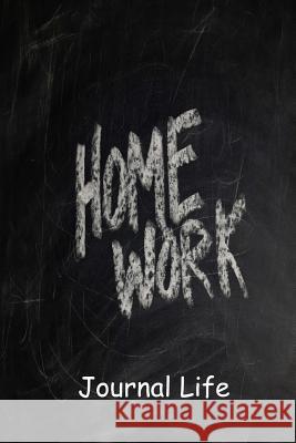 Home Work Journal Life 9781530670505 Createspace Independent Publishing Platform
