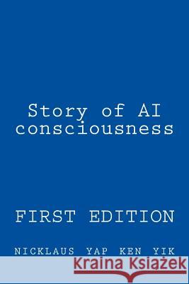 Story of AI consciousness Ken Yik, Nicklaus Yap 9781530679461 Createspace Independent Publishing Platform