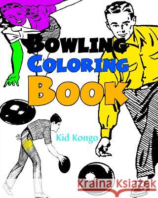 Bowling Coloring Book Kid Kongo 9781530902712 Createspace Independent Publishing Platform