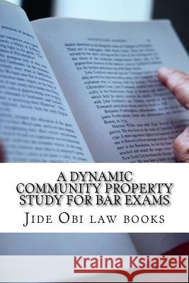 A Dynamic Community Property Study For Bar Exams: Includes reverse Pereira and reverse Van Camp! Law Books, Jide Obi 9781530952595 Createspace Independent Publishing Platform