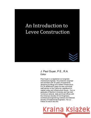 An Introduction to Levee Construction J. Paul Guyer 9781530953189 Createspace Independent Publishing Platform