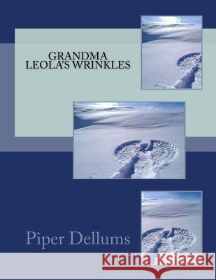 Grandma Leola's Wrinkles Piper M. Dellums 9781530968671 Createspace Independent Publishing Platform