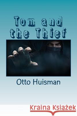 Tom and the Thief Otto Reijnold Huisman 9781530972487 Createspace Independent Publishing Platform
