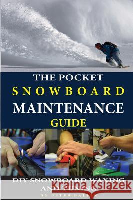The Pocket Snowboard Maintenance Guide: DIY snowboard waxing and tuning Ballin, Peter 9781530980758 Createspace Independent Publishing Platform