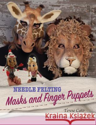 Needle Felting Masks And Finger Puppets Cato, Terese 9781530996308 Createspace Independent Publishing Platform