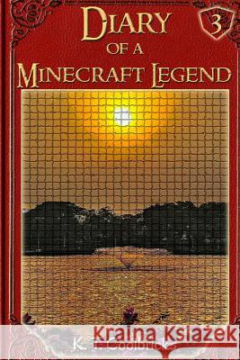 Diary of a Minecraft Legend: Book 3 K. T. Coolbricks 9781530998067 Createspace Independent Publishing Platform