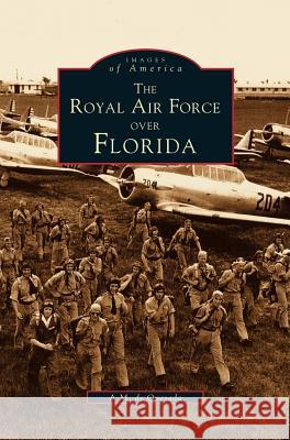 Royal Air Force Over Florida A M De Quesada 9781531645335 Arcadia Publishing Library Editions