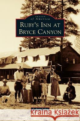 Ruby's Inn at Bryce Canyon A Jean Seiler 9781531667771 Arcadia Publishing Library Editions