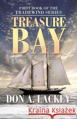 Treasure Bay: First Book of the Tradewind Series Don a Lackey 9781532021596 iUniverse