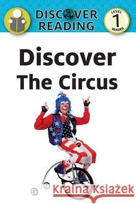 Discover the Circus: Level 1 Reader Amanda Trane 9781532402692 Xist Publishing