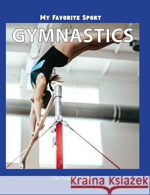 My Favorite Sport: Gymnastics Nancy Streza 9781532411175 Xist Publishing
