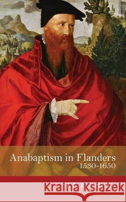 Anabaptism in Flanders 1530-1650 A L E Verheyden 9781532667008 Wipf & Stock Publishers