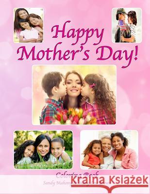 Happy Mother's Day Coloring Book Sandy Mahony Mary Lou Brown 9781532724107 Createspace Independent Publishing Platform