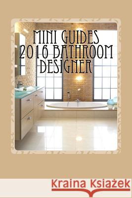 Mini Guides 2016 Bathroom Designer: KBB Mini Guides 2016 Rider, Brian 9781532732461 Createspace Independent Publishing Platform