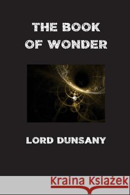 The Book of Wonder Edward John Moreton Dunsany 9781532739835 Createspace Independent Publishing Platform