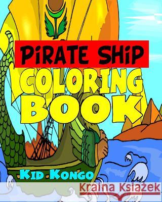 Pirate Ship Coloring Book Kid Kongo 9781532837555 Createspace Independent Publishing Platform
