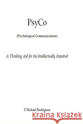 PsyCo: A Thinking Aid for the Intellectually Impaired Rodriguez, F. Michael 9781532839665 Createspace Independent Publishing Platform