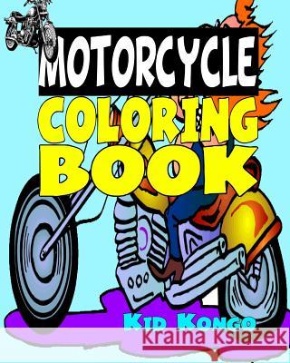 Motorcycle Coloring Book Kid Kongo 9781532839948 Createspace Independent Publishing Platform