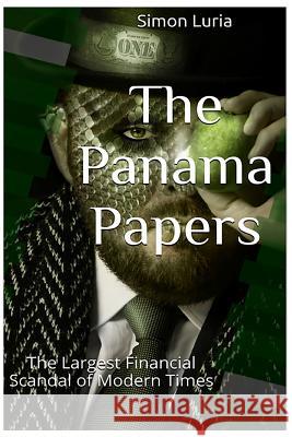 The Panama Papers: The Largest Financial Scandal of Modern Times Simon Luria 9781532843327 Createspace Independent Publishing Platform