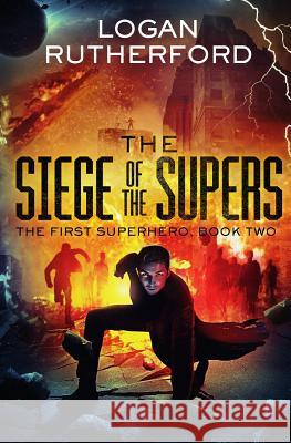 The Siege of the Supers (The First Superhero, Book Two) Rutherford, Logan 9781532860522 Createspace Independent Publishing Platform