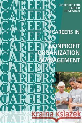 Careers in Nonprofit Organization Management Institute for Career Research 9781532905834 Createspace Independent Publishing Platform