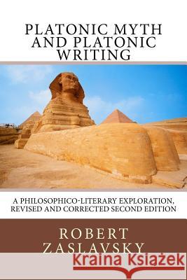 Platonic Myth and Platonic Writing: A Philosophico-Literary Exploration Dr Robert Zaslavsky 9781532906831 Createspace Independent Publishing Platform