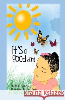 It's a Good Day!: Paperback Edition - The First of Bailey's Books Dr Cassandra E. Scott 9781532954337 Createspace Independent Publishing Platform