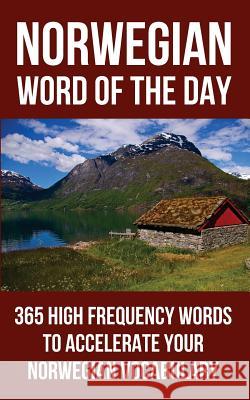 Norwegian Word of the Day: 365 High Frequency Words to Accelerate Your Norwegian Vocabulary Word of the Day 9781532954603 Createspace Independent Publishing Platform