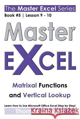 Master Excel: Matrixal Functions and Vertical Lookup Clayton, Thomas 9781533001962 Createspace Independent Publishing Platform