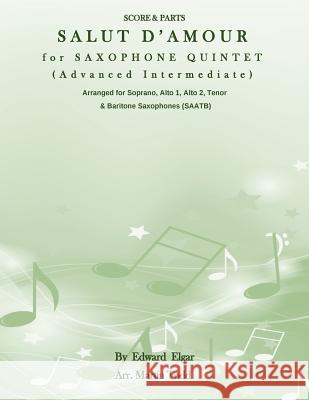 Salut D'Amour for Saxophone Quintet (Advanced Intermediate) (SAATB): Score & Parts Todd, Martin 9781533009524 Createspace Independent Publishing Platform