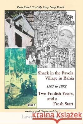 Shack in the Favela, Village in Bahia: Parts 9 and 10 of Lawrence's memoir My Very Long Youth Bohme, Lawrence 9781533011732 Createspace Independent Publishing Platform