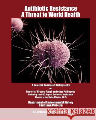 Antibiotic Resistance: A Threat to World Health H. G. Brack 9781533029997 Createspace Independent Publishing Platform