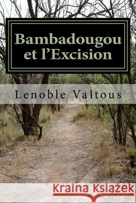 Bambadougou et l'Excision: L'Afrique et ses mystères Valtous, Lenoble 9781533032607 Createspace Independent Publishing Platform