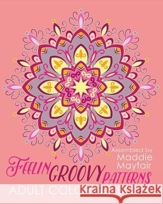 Feelin' Groovy Patterns Adult Coloring Book Coloring Book 9781533153241 Createspace Independent Publishing Platform