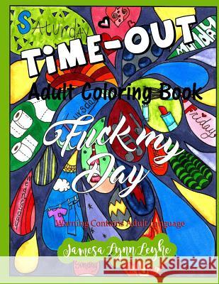 Fuck My Day Time-Out Coloring Book Jamesa Lynn Leyhe 9781533280237 Createspace Independent Publishing Platform