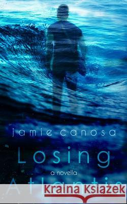 Losing Atlantis Jamie Canosa 9781533338464 Createspace Independent Publishing Platform