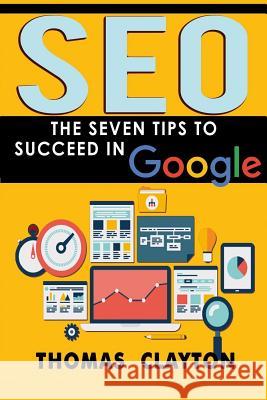 Seo: The Seven Tips to Succeed in Google Thomas Clayton 9781533341716 Createspace Independent Publishing Platform