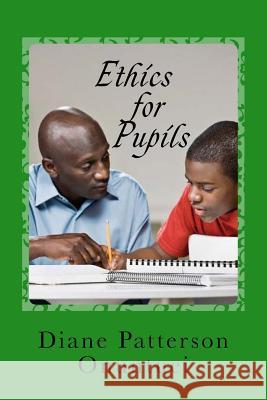 Ethics For Pupils Onuntuei, Diane Patterson 9781533444776 Createspace Independent Publishing Platform