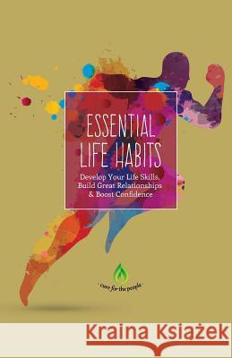 Essential Life Habits: Develop Life Skills, Great Relationships & Happiness Cure for the People 9781533490902 Createspace Independent Publishing Platform