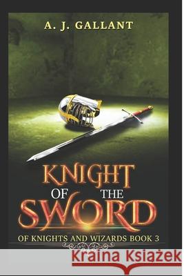 Knight of the Sword A J Gallant 9781533514035 Createspace Independent Publishing Platform