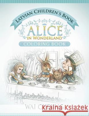 Latvian Children's Book: Alice in Wonderland (English and Latvian Edition) Wai Cheung 9781533518309 Createspace Independent Publishing Platform