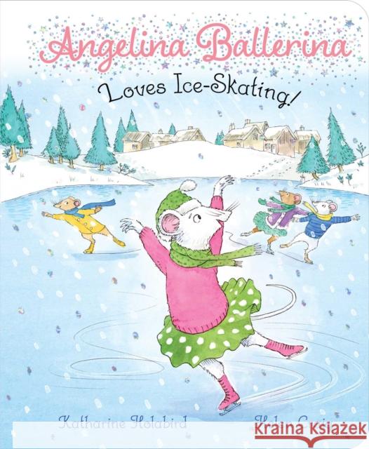 Angelina Ballerina Loves Ice-Skating! Katharine Holabird Helen Craig 9781534469594 Simon & Schuster