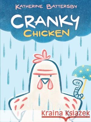 Cranky Chicken: A Cranky Chicken Book 1 Battersby, Katherine 9781534469884 Margaret K. McElderry Books