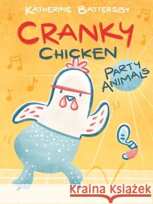 Party Animals: A Cranky Chicken Book 2 Battersby, Katherine 9781534470217 Margaret K. McElderry Books