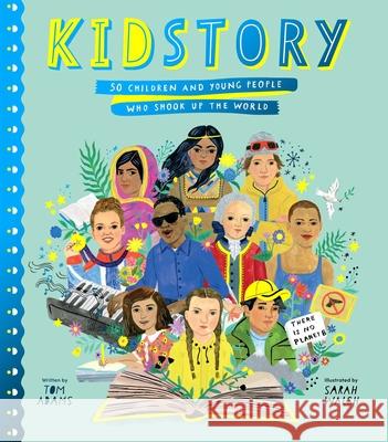 Kidstory: 50 Children and Young People Who Shook Up the World Tom Adams Sarah Walsh 9781534485150 Atheneum Books for Young Readers