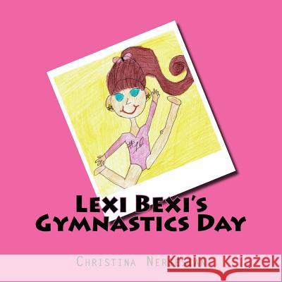 Lexi Bexi's Gymnastics Day Christina Nersesian 9781534736054 Createspace Independent Publishing Platform