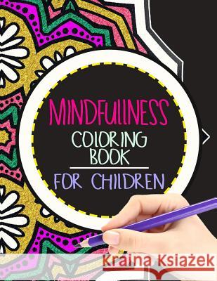 Mindfulness Coloring Book for Children: The best collection of Mandala Coloring book Wise Kid 9781534798632 Createspace Independent Publishing Platform
