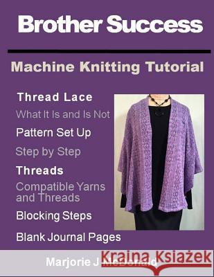 Brother Success Machine Knitting Tutorial Marjorie J. McDonald 9781534909632 Createspace Independent Publishing Platform