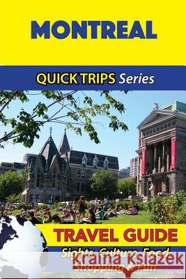 Montreal Travel Guide (Quick Trips Series): Sights, Culture, Food, Shopping & Fun Melissa Lafferty 9781534976399 Createspace Independent Publishing Platform