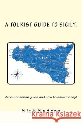 Welcome to Sicily: Everything you need to know and save money! Nadere, Nick 9781535043014 Createspace Independent Publishing Platform
